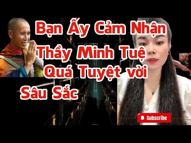 Bạn Ấy Rất Kính Ngưỡng Thầy Minh Tuệ, Nghe Thương Quá