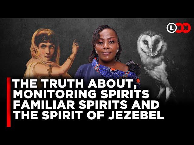 How monitoring spirits, familiar spirits and the spirit of Jezebel is ruining your life | LNN