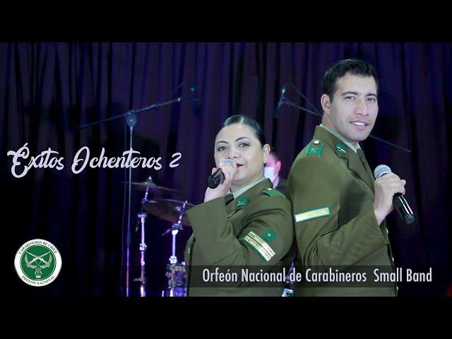 ¡Éxitos Ochenteros 2! Small Band Orfeón Nacional de Carabineros