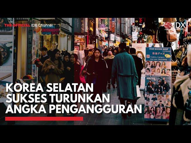 Korea Selatan Sukses Turunkan Angka Pengangguran | IDX CHANNEL