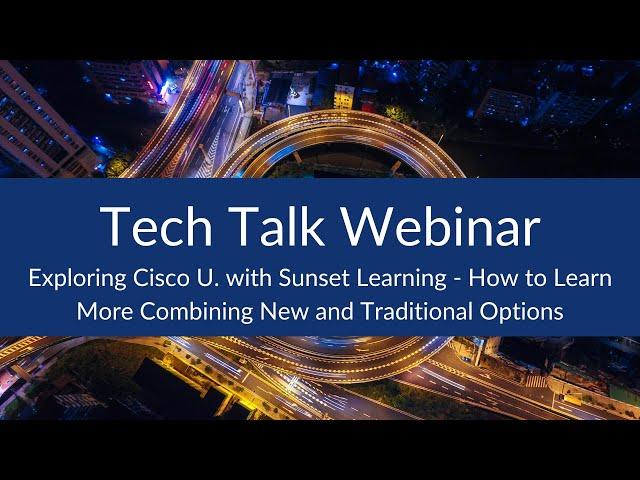 Exploring Cisco U. with Sunset Learning - How to Learn More Combining New and Traditional Options
