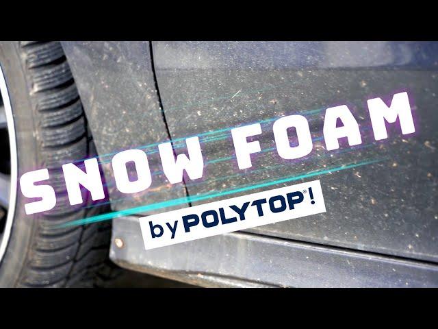 POLYTOP SNOW FOAM - Super Schaum für professionelle Vorwäsche von deinem Kfz - berührungslos sauber