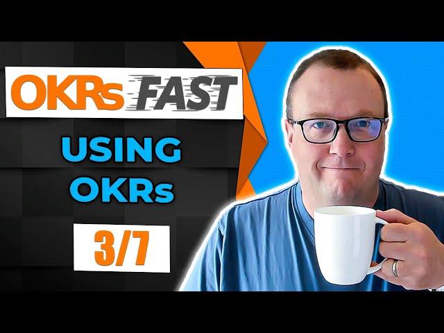 OKRs FAST: Using OKRs (3/7) - Richard Russell