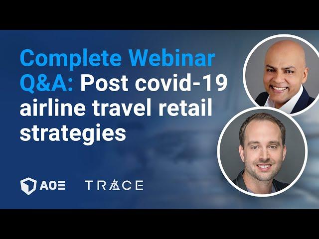 Complete Webinar Q&A: "Post covid-19 airline travel retail strategies" with Kian Gould and Vimal Rai