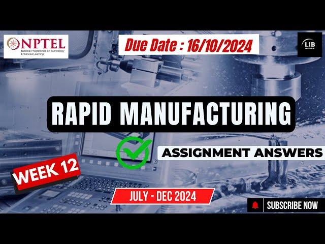 Rapid Manufacturing Week 12 Assignment Answers | NPTEL July 2024 | Learn in brief