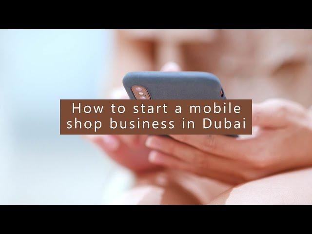 How to start a mobile shop business in Dubai