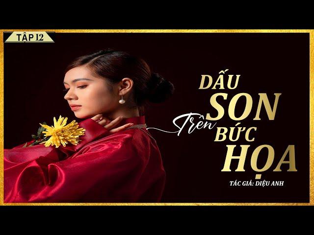 Tiểu Thuyết - DẤU SON TRÊN BỨC HỌA [TẬP 12] - Tiểu Thuyết Tình Cảm Ngọt Ngào - Diễn Đọc Lam Phương D