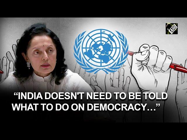 “India doesn't need to be told what to do on democracy…” Permanent envoy Ruchira Kamboj at UN