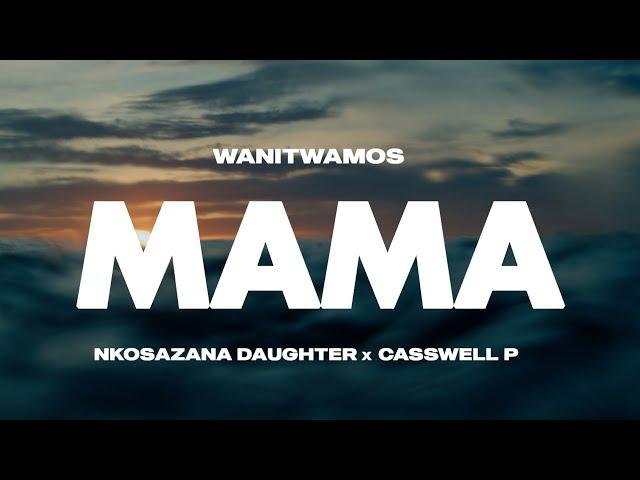 Wanitwa Mos X Nkosazana Daughter & Casswell P - Mama (Official Audio)