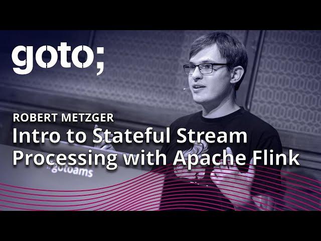 Introduction to Stateful Stream Processing with Apache Flink • Robert Metzger • GOTO 2019