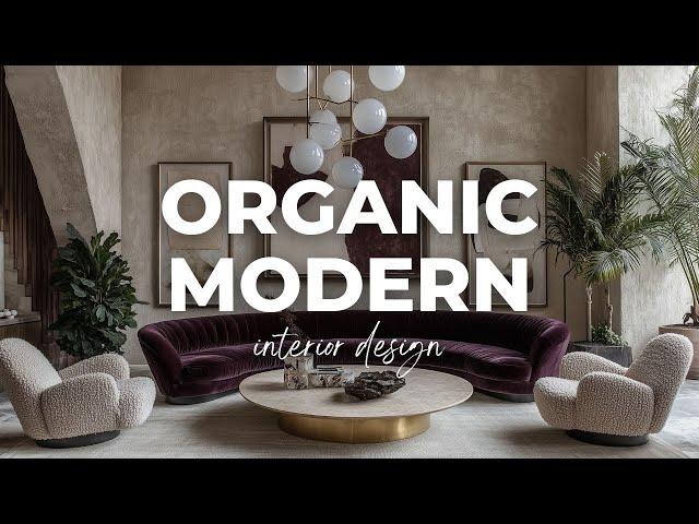 Organic Modern Interior Design : Modern Simplicity Meets Organic Opulence : 4K