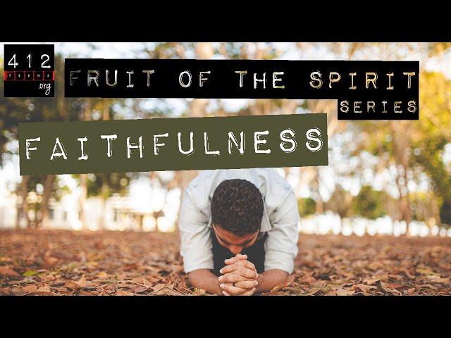 Fruit of the Spirit: Faithfulness | 412teens.org