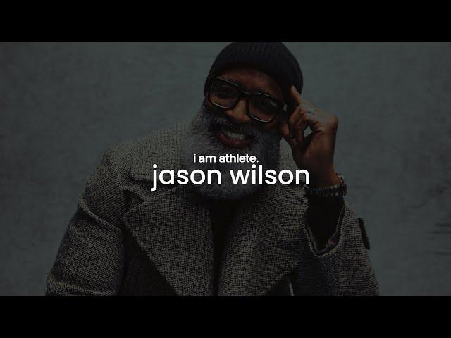 JASON WILSON: "many of us as men don’t love ourselves" | I AM ATHLETE