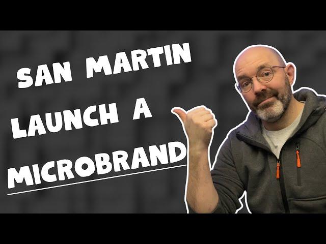 SAN MARTIN Launch A Microbrand!