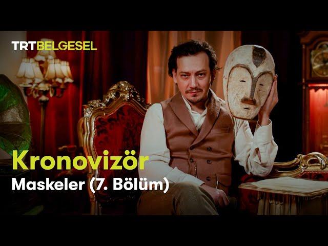 Kronovizör | 7. Bölüm (Maskeler) | TRT Belgesel