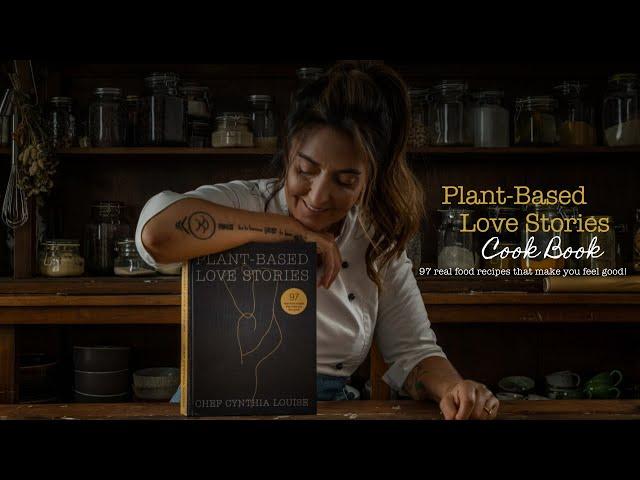 Plant-Based Love Stories Cook Book | Chef Cynthia Louise