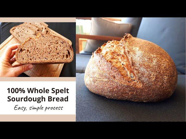 100% whole grain spelt sourdough bread using a simple process (you can do it I promise)