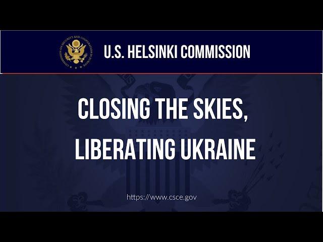 HEARING –Closing the Skies, Liberating Ukraine