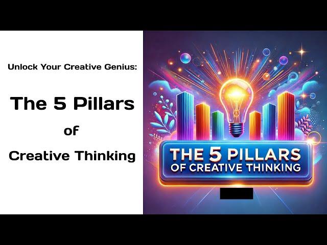 Unlock Your Creative Genius: The 5 Pillars of Creative Thinking