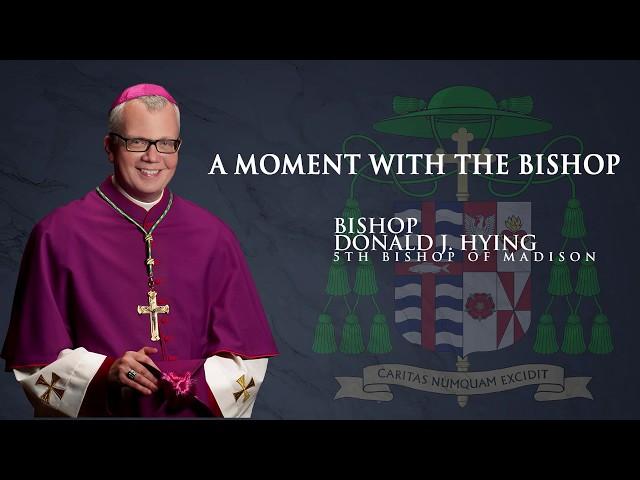 A Moment with the Bishop - Bishop Donald J. Hying - July 2, 2019