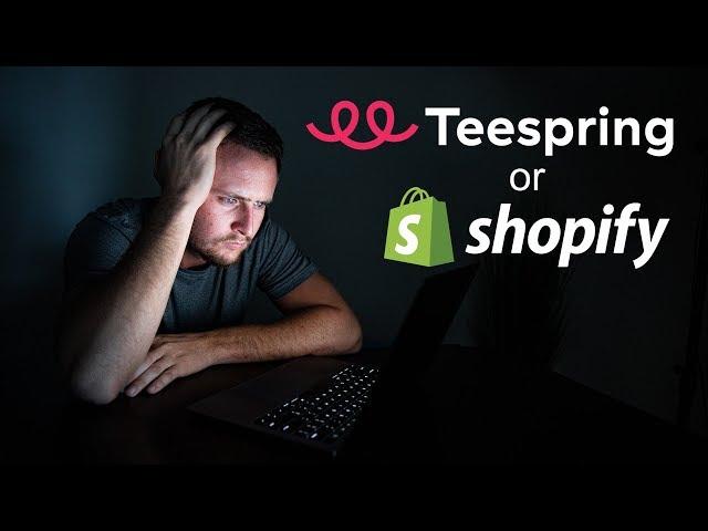 Shopify vs. Teespring - Which One Should You Use?