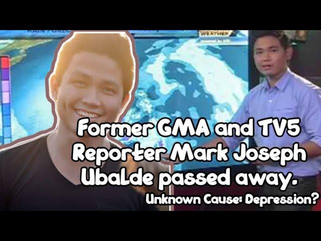 Former GMA and TV5 Reporter Mark Joseph Ubalde passed away.