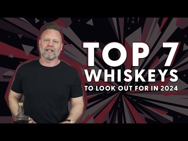 Top 7 Whiskeys I'm Excited About in 2024 - BRT 245