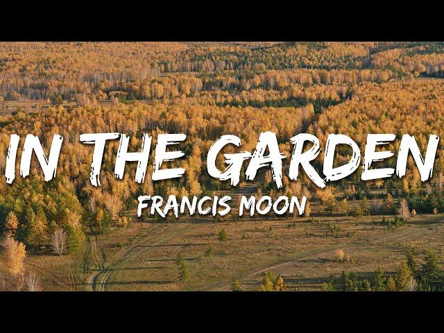 Francis Moon - In The Garden (Lyrics)