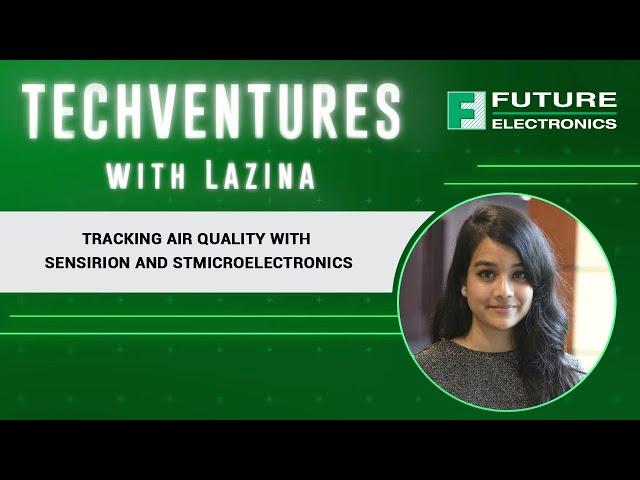 TechVentures with Lazina: Ep 25 Tracking Air Quality with Sensirion and STMicroelectronics