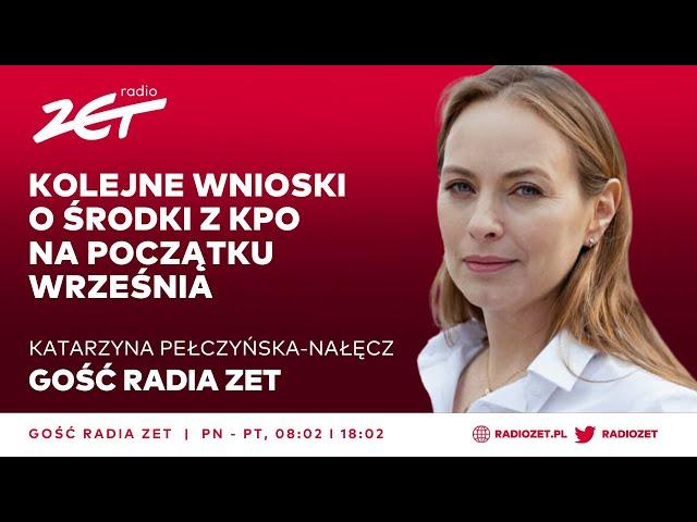 Katarzyna Pełczyńska-Nałęcz: Kolejne wnioski o środki z KPO na początku września | Gość Radia ZET