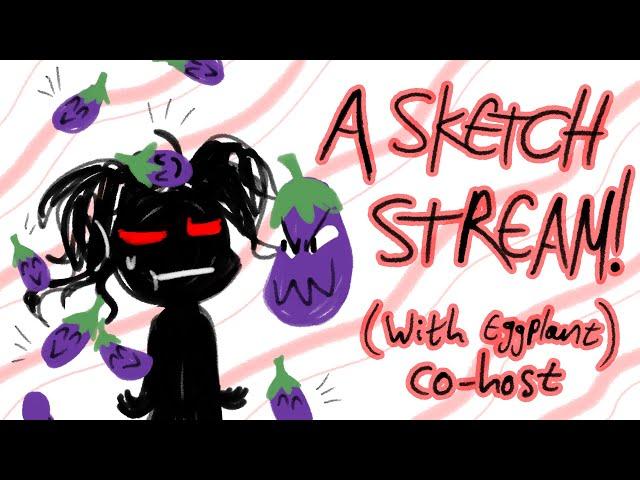 It's Another Sketch Stream/ We're Invaded By EGGPLANT!