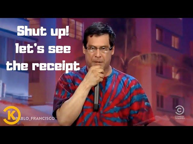 Pablo Francisco | Shut up! let's see the receipt