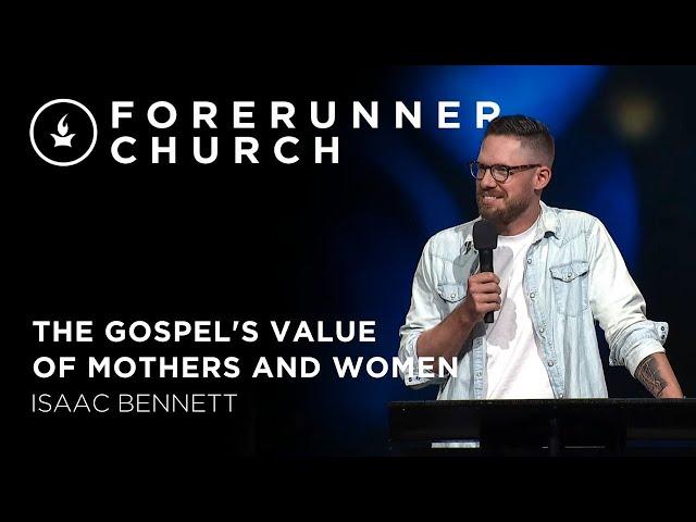 The Gospel's Value of Mothers and Women | Isaac Bennett