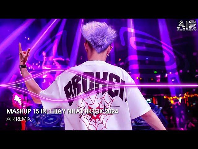 Mashup 15 in 1 - Nhạc Remix TikTok Triệu View Hay Nhất Hiện Nay  Top 15 Nhạc TikTok Hay Nhất 2024