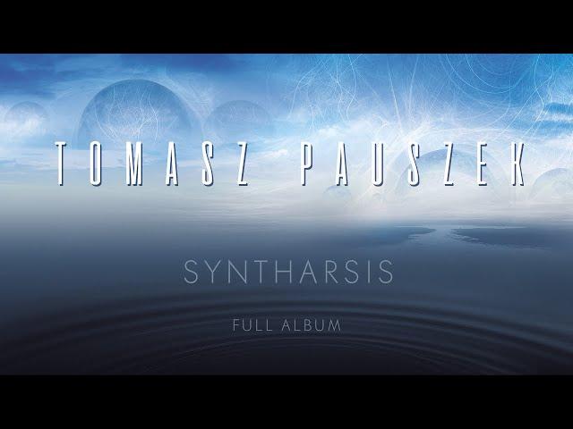 Tomasz Pauszek - SYNTHARSIS (Full Album)