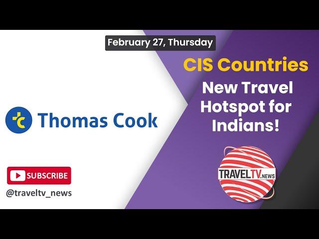 New Travel Hotspot for Indians | CIS Countries | Thomas Cook India #traveltv_news