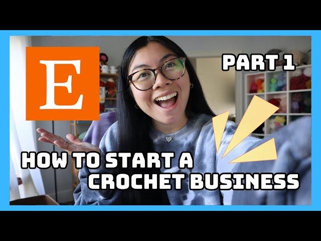 How To Start a Crochet Business // PART 1 // Tips & Tricks for Etsy Sellers