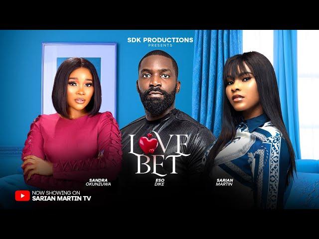 LOVE BET - SARIAN MARTIN, SANDRA OKUNZUWA, ESO DIKE  latest 2024 nigerian movies