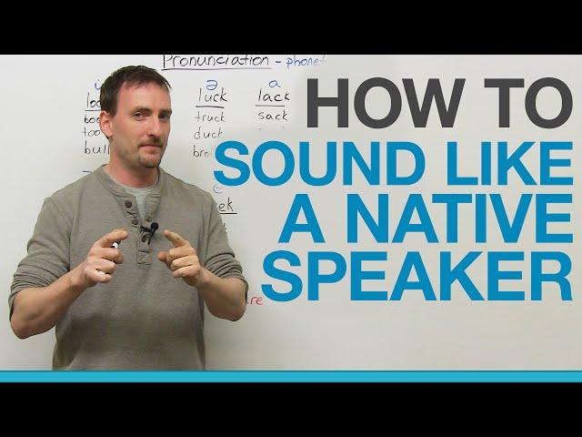 How to sound like a native speaker: THE SECRET