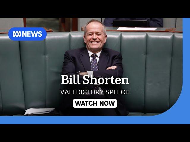 IN FULL: Bill Shorten delivers his valedictory speech in Parliament | ABC News