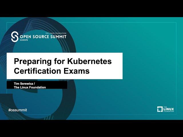 Preparing for Kubernetes Certification Exams - Tim Serewicz, The Linux Foundation