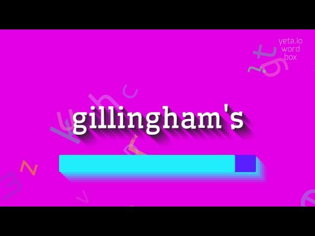 HOW TO SAY GILLINGHAM'S?