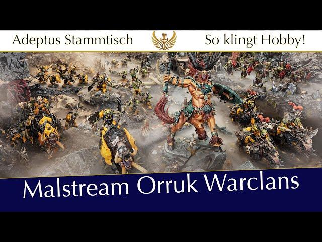 Malstream: Orruk Warclans und Stormcasts!