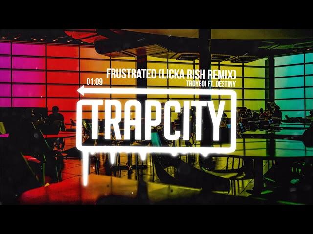 TroyBoi ft. Destiny - Frustrated (licka rish Remix)