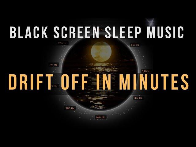 BLACK SCREEN SLEEP MUSIC  All 9 Solfeggio Frequencies  DRIFT OFF IN MINUTES