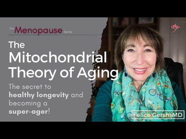 The Mitochondrial Theory of Aging: Unlocking the secret to healthy longevity | Felice Gersh, MD