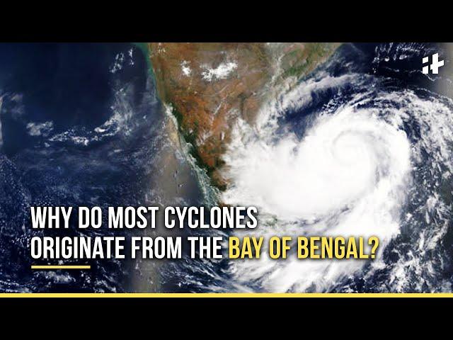 Why Do Most Cyclones Originate From The Bay Of Bengal? | Michaung Cyclone