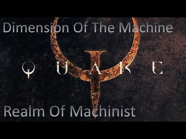 Quake - Dimension Of The Machine - Part 2: Realm Of Machinist