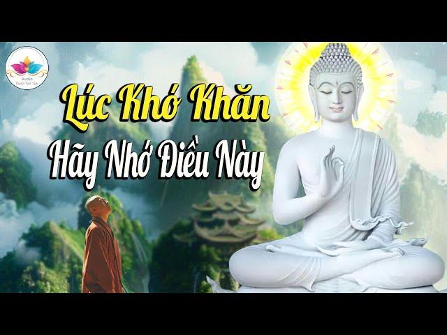 Lúc Khó Khăn Hãy Nhớ Kĩ Lời Phật Dạy - Audio Thanh Tịnh Tâm