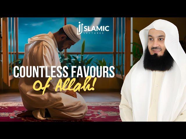 The Countless Favours of Allah: A Journey of Gratitude - Mufti Menk | Islamic Lectures